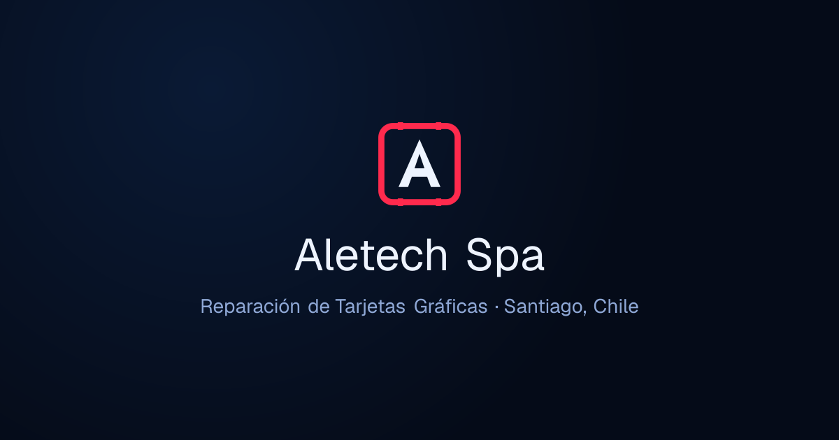 Aletech Spa | Reparación de Tarjetas Gráficas en Santiago